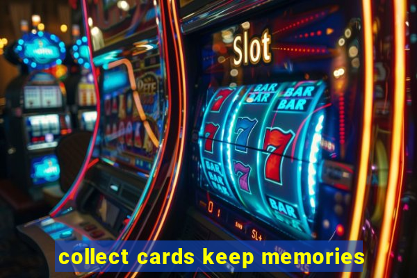 collect cards keep memories